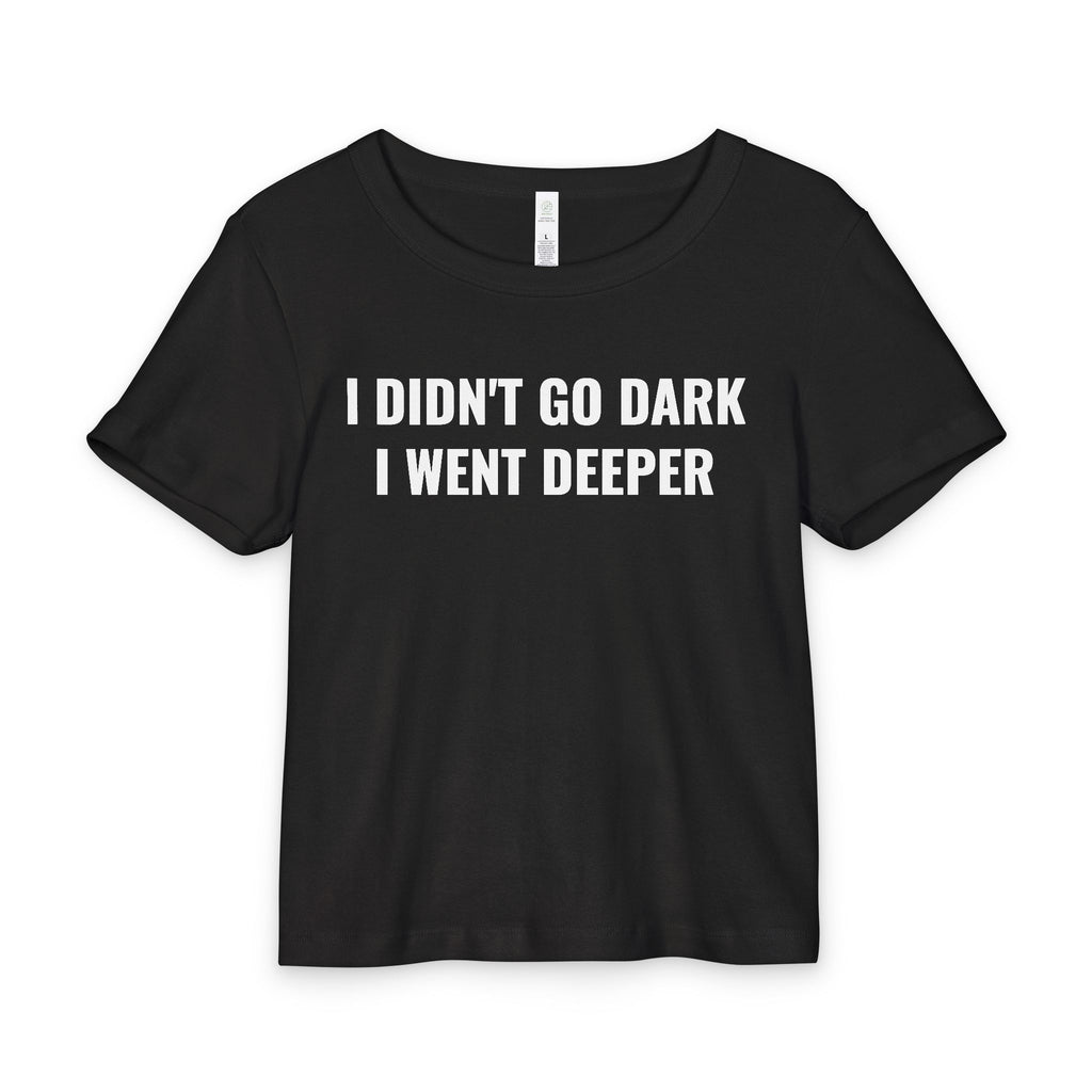 I DIDN’T GO DARK I WENT DEEPER RIB TEE