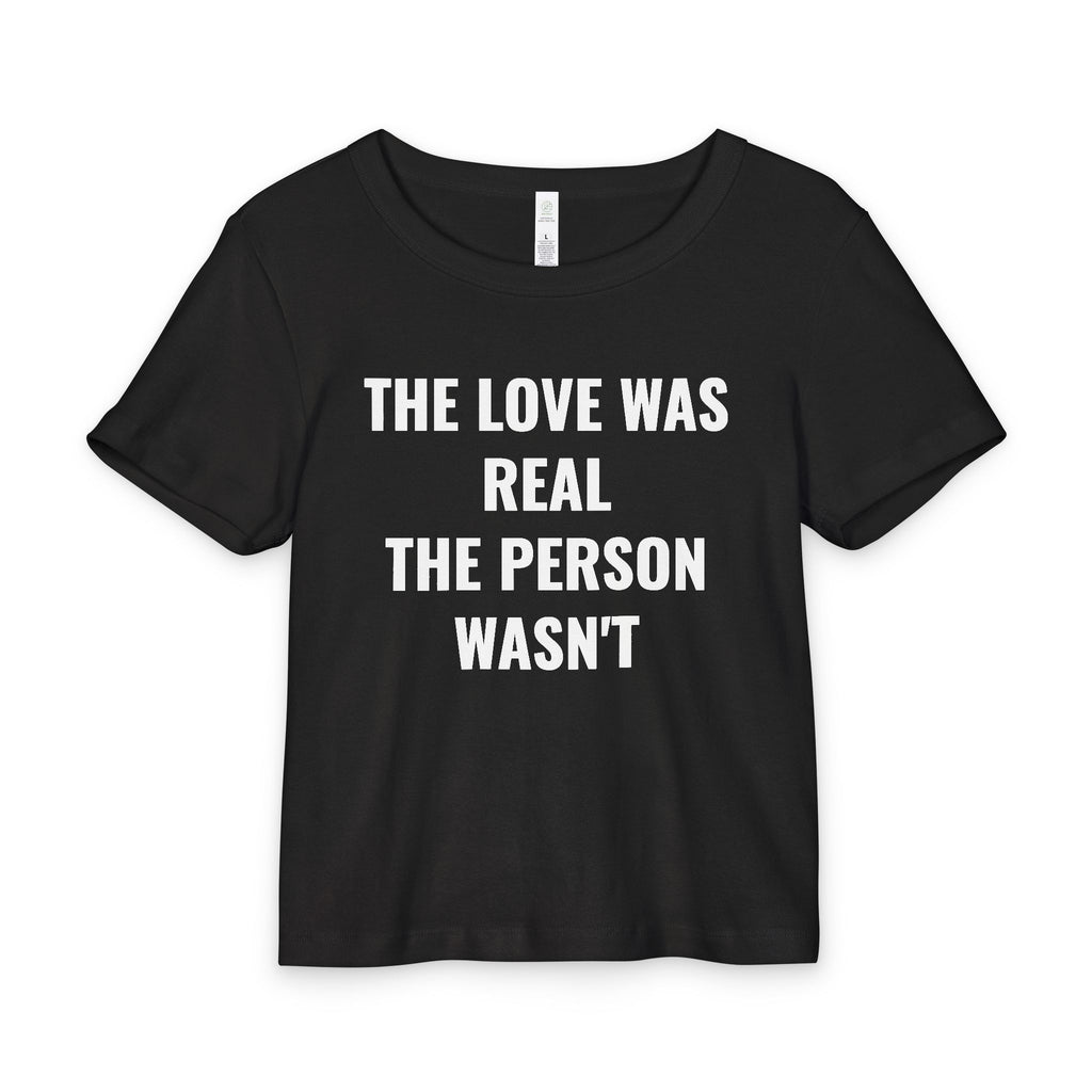 THE LOVE WAS REAL THE PERSON WASN’T RIB TEE